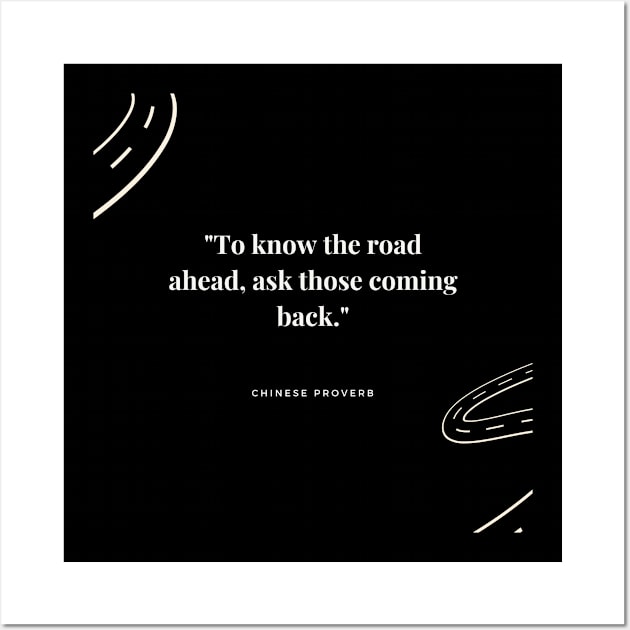 "To know the road ahead, ask those coming back." - Chinese Proverb Inspirational Quote Wall Art by InspiraPrints